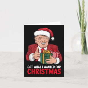 Got What I Wanted For Christmas Trump Xmas Funny Card