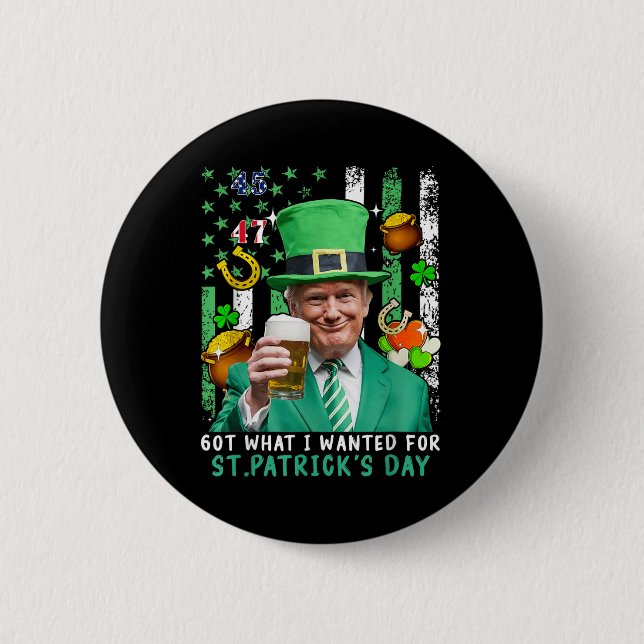 Got What I Wanted For St Patricks Day Funny Trump  Button (Front)