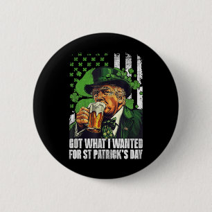 Got What I Wanted For St Patricks Day Funny Trump  Button
