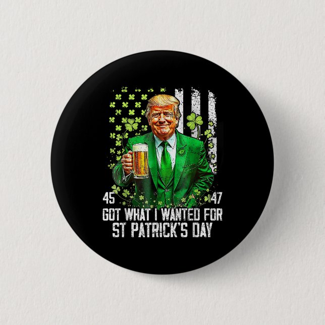 Got What I Wanted For St Patricks Day Funny Trump  Button (Front)