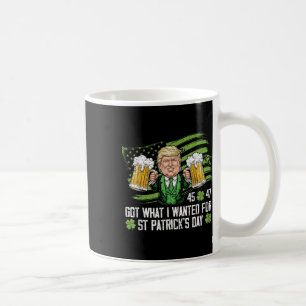Got What I Wanted For St Patricks Day Funny Trump Coffee Mug