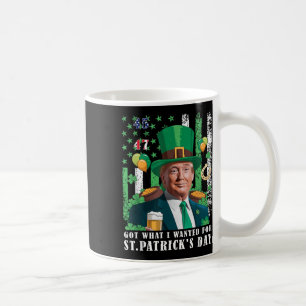 Got What I Wanted For St Patricks Day Funny Trump Coffee Mug