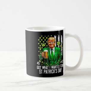 Got What I Wanted For St Patricks Day Funny Trump Coffee Mug