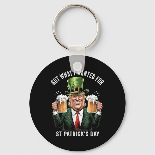 Got What I Wanted For St Patricks Day Funny Trump  Keychain (Front)