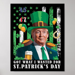 Got What I Wanted For St Patricks Day Funny Trump Poster
