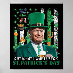 Got What I Wanted For St Patricks Day Funny Trump Poster