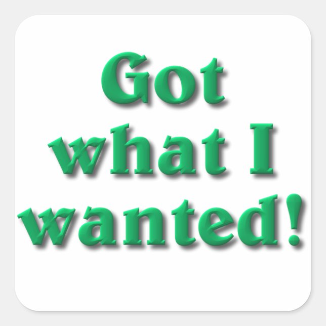 Got What I Wanted Square Sticker (Front)