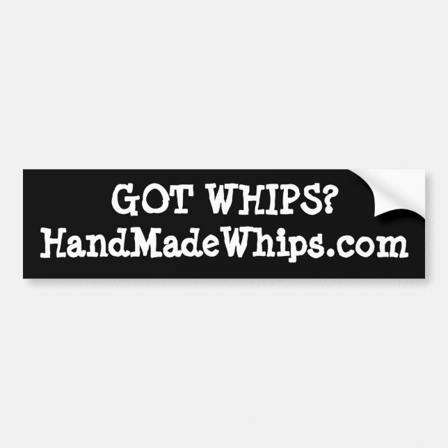 Got Whips? #2 Bumper Sticker (Front)