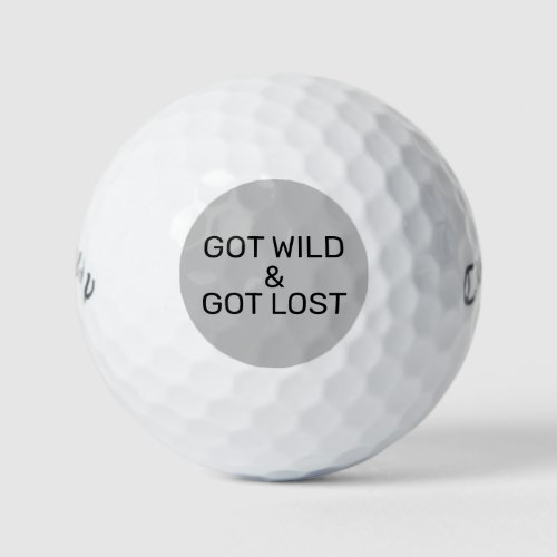 Got Wild and Got Lost Funny Quote  Golf Balls