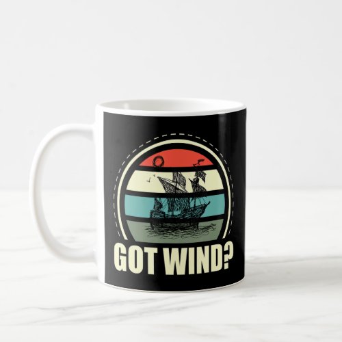 Got Wind Ocean Boating Nautical Sailing Sailor  Coffee Mug