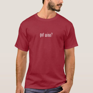got wine? T-Shirt