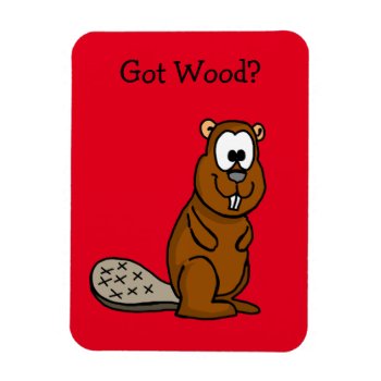 Got Wood? Beaver Photo Magnet by PugWiggles at Zazzle