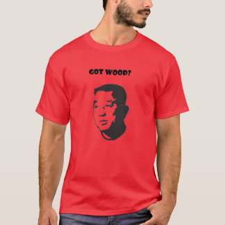 Got Wood? T-Shirt