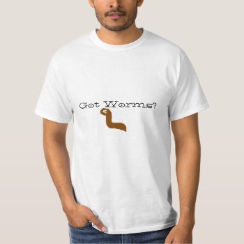 Got Worms ? T-shirt by Skip777 at Zazzle