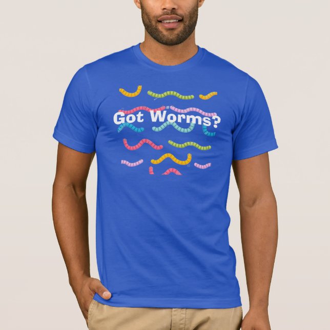 Got Worms? T-Shirt (Front)