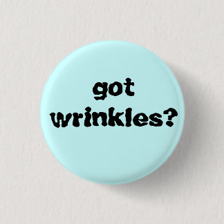 got wrinkles? pinback button