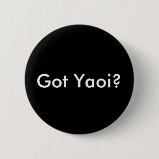 Got Yaoi? button, round black Pinback Button