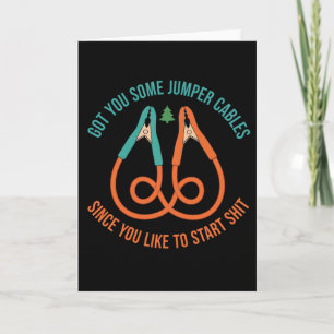 Got You Some Jumper Cables Since You Like funny Card
