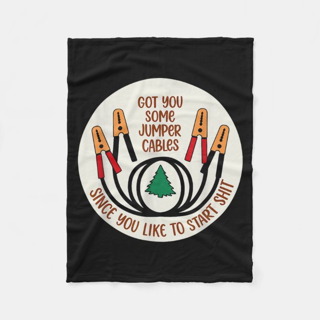 Got You Some Jumper Cables Since You Like To Start Fleece Blanket (Front)
