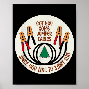 Got You Some Jumper Cables Since You Like To Start Poster