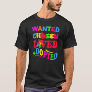 Gotcha Day Wanted Chosen Loved Adopted Adoption Fo T-Shirt