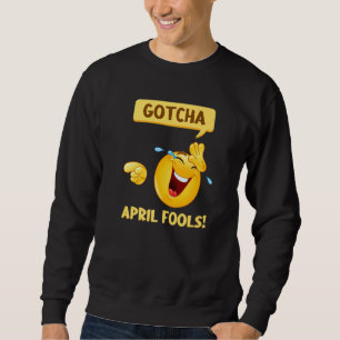 Gotcha Fool's Day  April Fools Prank 2022 Sweatshirt