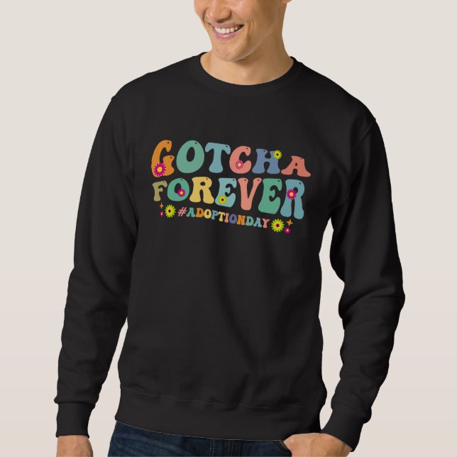 Gotcha Forever Perfect for Celebrating Child Adopt Sweatshirt (Front)