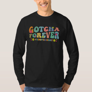 Gotcha Forever Perfect for Celebrating Child Adopt T-Shirt