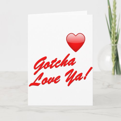 Gotcha Love Ya Card