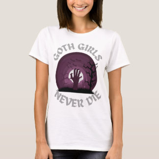 Goth Girls Never Die T-Shirtgoth girls T-Shirt