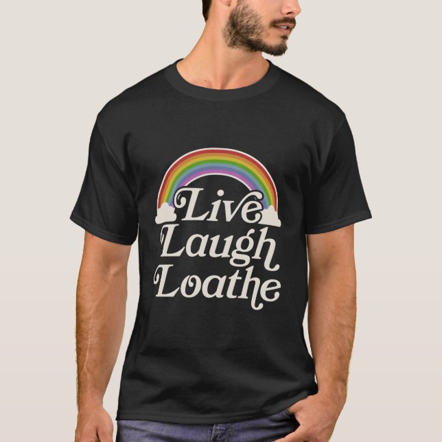 Goth Gothic Parody Rainbow Live Laugh Loathe T-Shirt (Front)