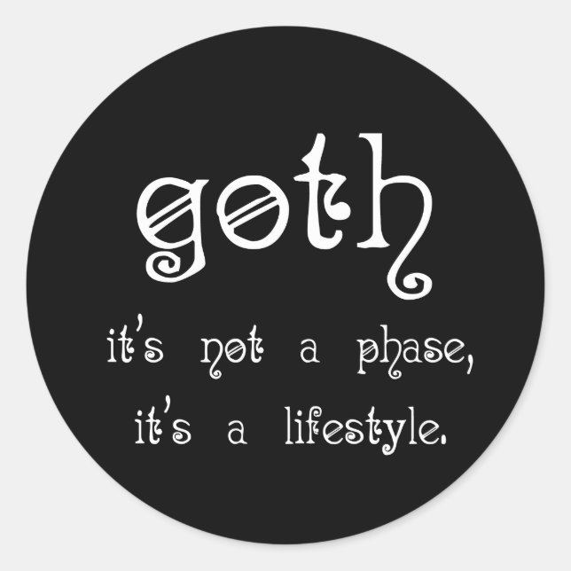 Goth: It's not a phase, it's a lifestyle Classic Round Sticker (Front)