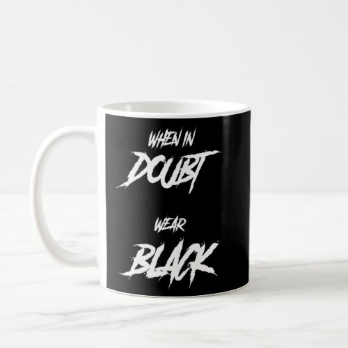 Goth Saying  When In Doubt Wear Black  Coffee Mug