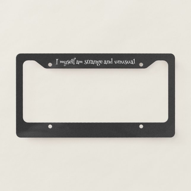 Gothic License Plate Frame – I Myself Am Strange  (Front)