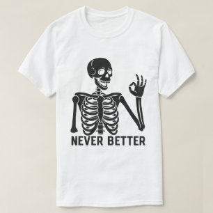 Gothic Skeleton – Sarcastic Never Better Quote T-Shirt