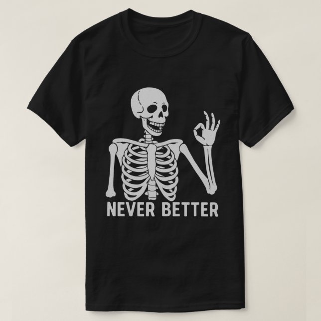  Gothic Skeleton – Sarcastic Never Better Quote T-Shirt (Design Front)