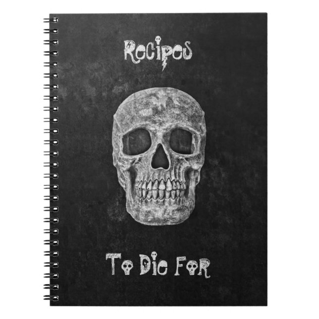 Gothic Skull Head Black White Recipes To Die For Notebook (Front)