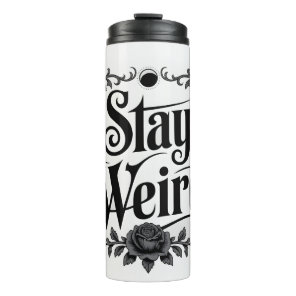 Gothic Typography Graphic "Stay Weird"  Thermal Tumbler