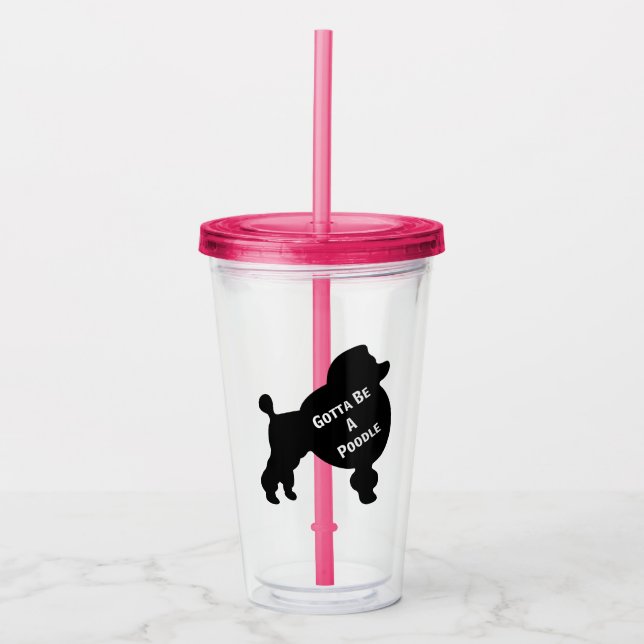 Gotta Be A Poodle Acrylic Tumbler (Front)