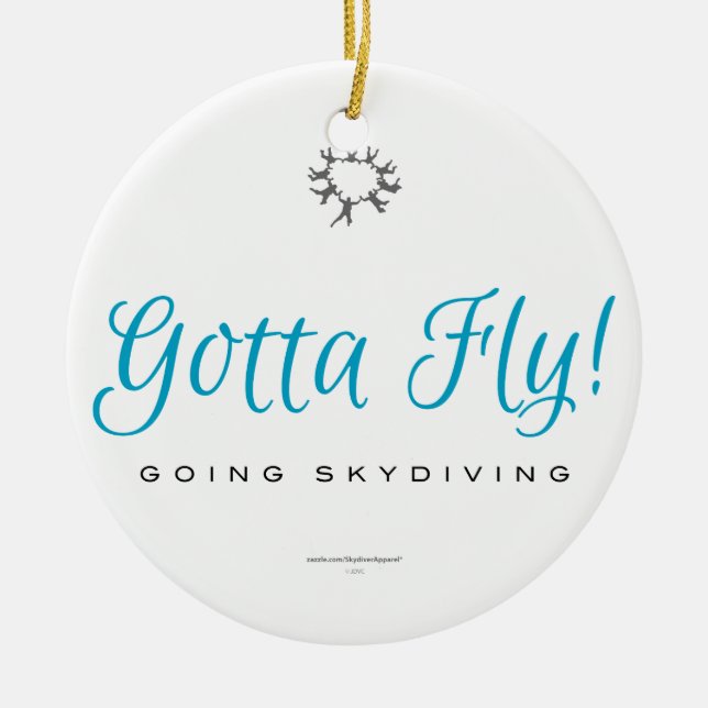 Gotta Fly! Going Skydiving Ceramic Ornament (Front)
