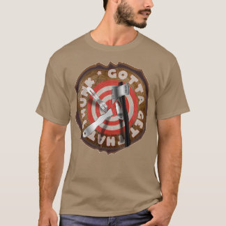 Gotta Get That THUNK Tree Stump Impalement Target T-Shirt