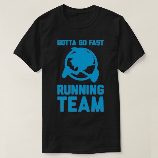 GOTTA GO FAST RUNNING TEAM  T-Shirt (Design Front)