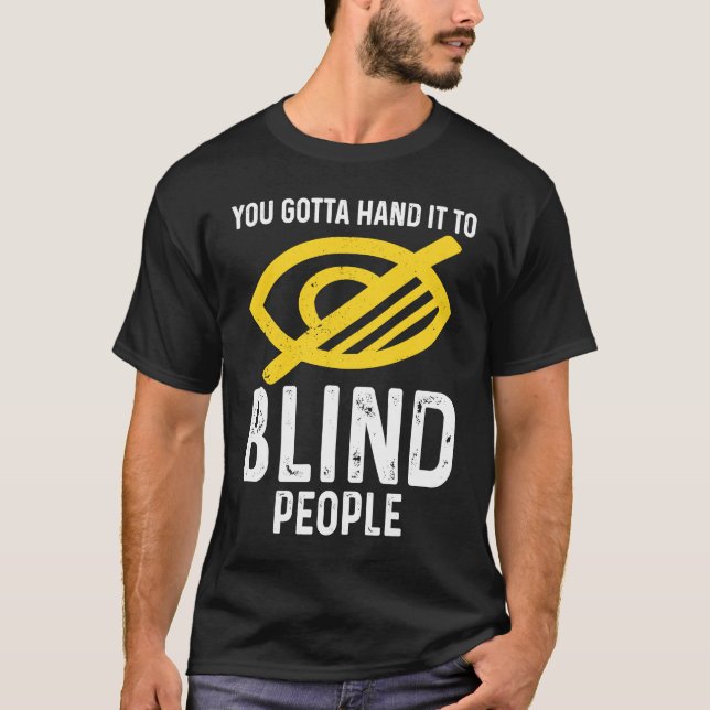 Gotta Hand It To Blind People Blindness T-Shirt (Front)