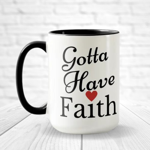 Gotta Have Faith Mug