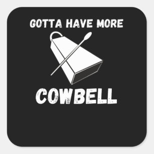 Gotta Have More Cowbell Funny Sarcastic Humor Square Sticker