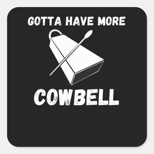 Gotta Have More Cowbell Funny Sarcastic Humor Square Sticker (Front)