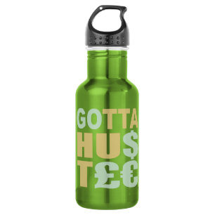 GOTTA HUSTLE / HU$T£€ STAINLESS STEEL WATER BOTTLE