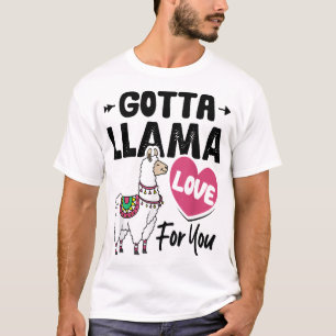 Gotta Llama Love For You Funny Valentine's Day Lla T-Shirt