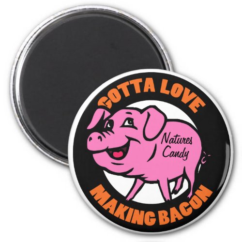 Gotta Love Making Bacon Magnet