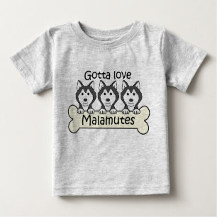 Gotta Love Malamutes Baby T-Shirt